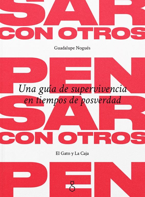 Pensar con Otros: Una guía de supervivencia en tiempos de posverdad. Autora: Guadalupe Nogués. Pensar con Otros: Una guía de supervivencia en tiempos de posverdad. Autora: Guadalupe Nogués.